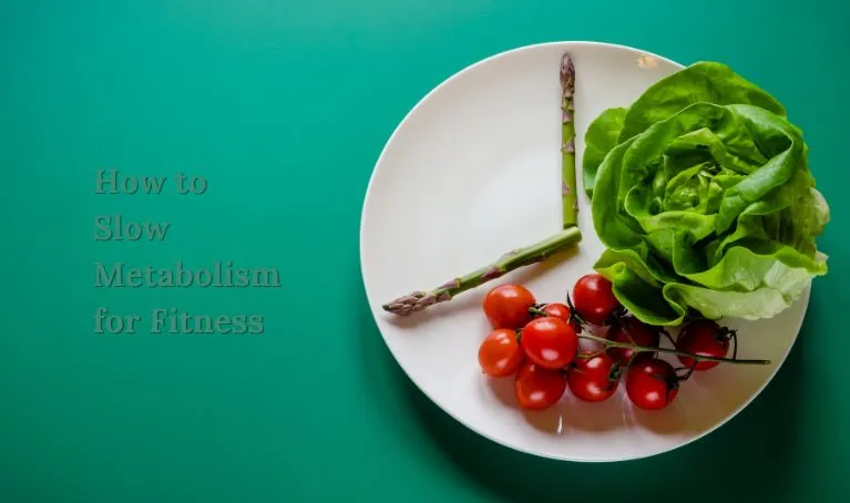 Expert Strategies on How to Slow Metabolism for Fitness
